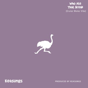 收听Keasungs的Who Eat That Bread (Cruise Meme Vibe)歌词歌曲