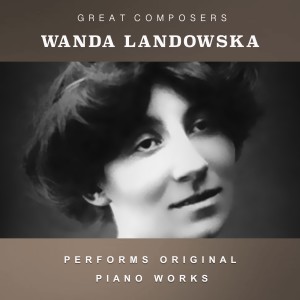 Wanda Landowska Performs Original Piano Works