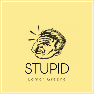 Listen to Stupid (Explicit) song with lyrics from Lamar Greene