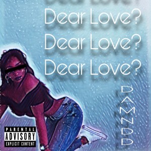 ดาวน์โหลดและฟังเพลง Dear Love? (Explicit) พร้อมเนื้อเพลงจาก DamnDD