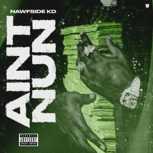 Listen to Aint Nun song with lyrics from NAWFSIDE KD