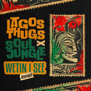 Album Wetin I See (Soul Jungle Remix) from Lagos Thugs