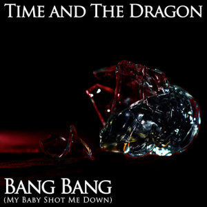 ดาวน์โหลดและฟังเพลง Bang Bang (My Baby Shot Me Down) พร้อมเนื้อเพลงจาก Time and the Dragon