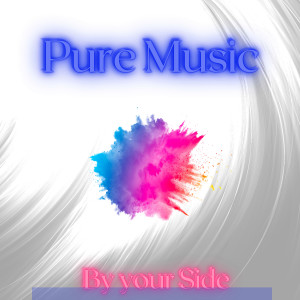 Listen to By Your Side song with lyrics from Pure Music