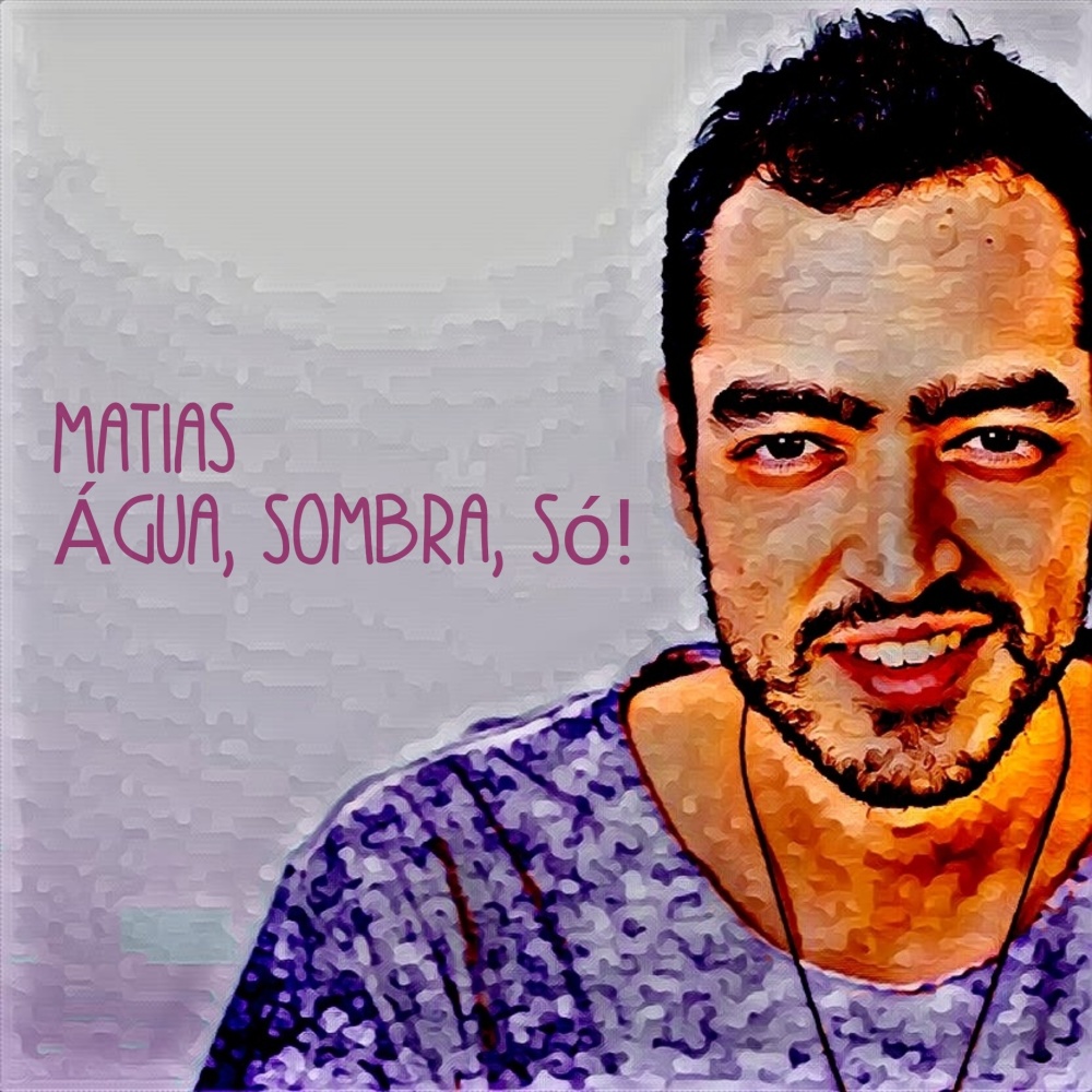 Água, Sombra, Só!