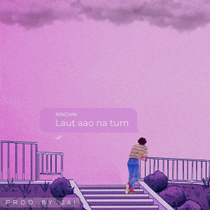 Listen to Laut Aao Na Tum song with lyrics from Rinchin