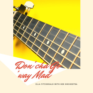 Album Don'cha Go 'way Mad from Ella Fitzgerald with Her Orchestra
