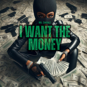 Album I Want the Money (Explicit) from Ms. Cheekz