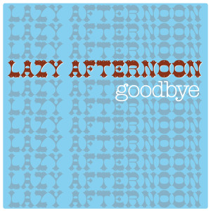 ดาวน์โหลดและฟังเพลง Goodbye พร้อมเนื้อเพลงจาก Lazy Afternoon