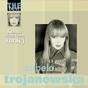 Izabela Trojanowska的專輯Komu więcej, komu mniej (The Best)