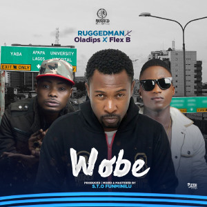 Wobe (feat. Oladips & Flex B) dari Ruggedman