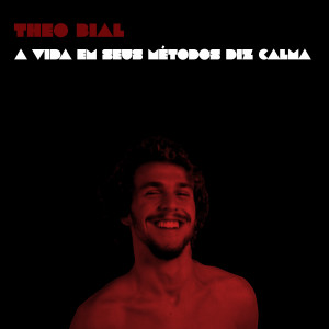 Listen to A Vida em Seus Métodos Diz Calma song with lyrics from Theo Bial