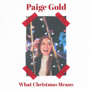 收聽Paige Gold的What Christmas Means歌詞歌曲