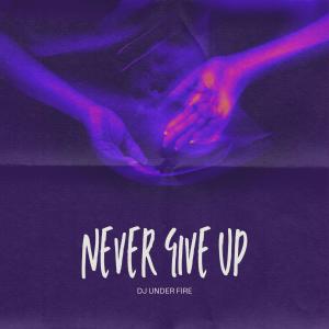 Listen to Never Give Up (Explicit) song with lyrics from Dj Under Fire