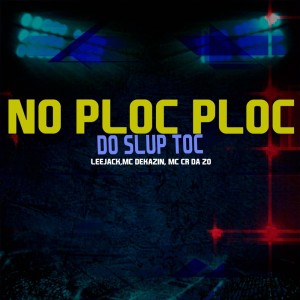Listen to No Ploc Ploc do Slup Toc (Explicit) song with lyrics from MC CR DA ZO