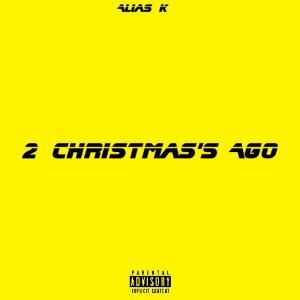 收聽Alias K的Two Christmas's Ago (Explicit)歌詞歌曲