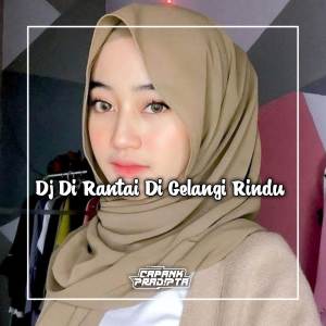 Dengarkan lagu DJ Di Rantai Di Gelangi Rindu nyanyian CAPANK PRADIPTA dengan lirik