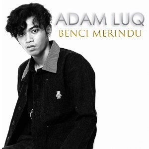 Dengarkan Benci Merindu lagu dari Adam Luq dengan lirik
