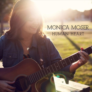 收听Monica Moser的Human Heart歌词歌曲