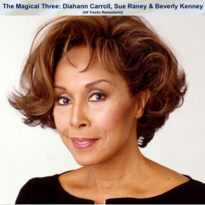 Diahann Carroll的專輯The Magical Three: Diahann Carroll, Sue Raney & Beverly Kenney (All Tracks Remastered)