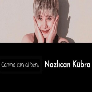 Album Canına Can Al Beni from Nazlıcan Kübra