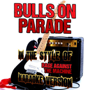 ดาวน์โหลดและฟังเพลง Bulls on Parade (In the Style of Rage Against the Machine) [Karaoke Version] (Karaoke Version) พร้อมเนื้อเพลงจาก Ameritz Audio Karaoke
