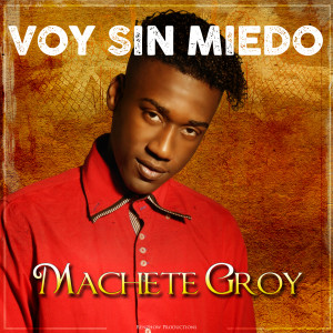 收聽Machete Groy的Voy sin miedo歌詞歌曲