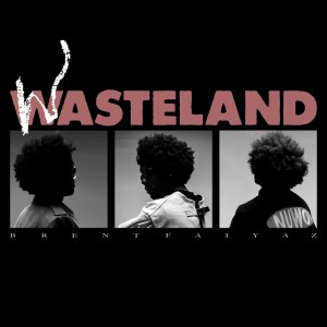 WASTELAND dari Brent Faiyaz