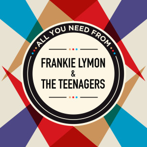 Album All You Need From from Frankie Lymon & The Teenagers