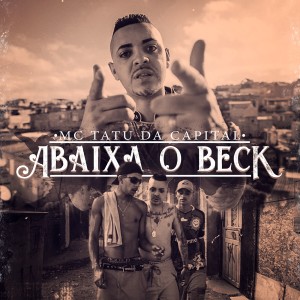 ดาวน์โหลดและฟังเพลง Abaixa o Beck พร้อมเนื้อเพลงจาก Mc Tatu da Capital