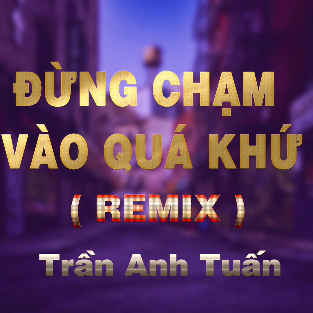 Đừng Chạm Vào Quá Khứ (HM Remix)