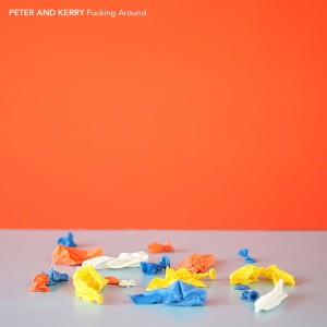 Dengarkan lagu Fucking Around (Explicit) nyanyian Peter and Kerry dengan lirik