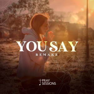Listen to You Say (Remake) song with lyrics from Pray Sessions