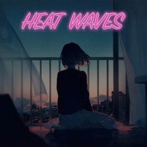 收聽mattlo.的HeatWaves歌詞歌曲