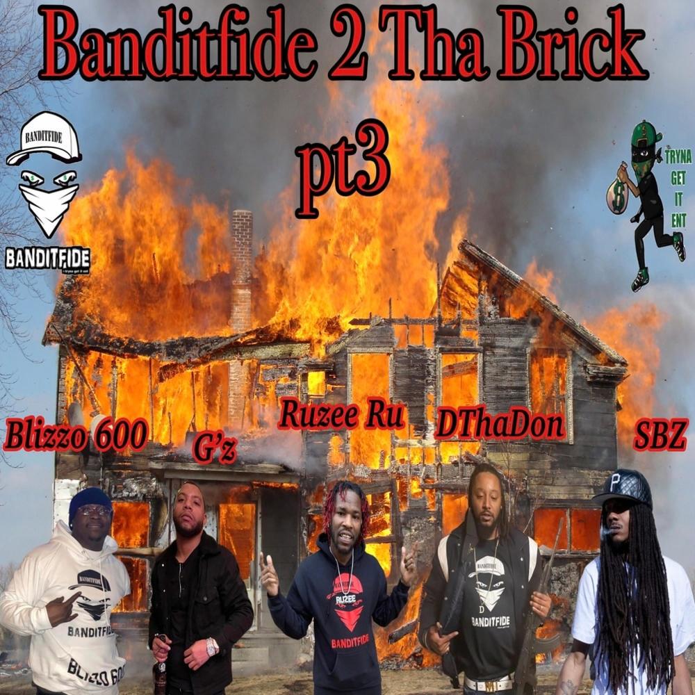 Banditfide 2 Tha Brick pt3 (feat. Ruzee Ru, Blizzo 600, G'Z, DThaDon & SBZ) (Explicit)