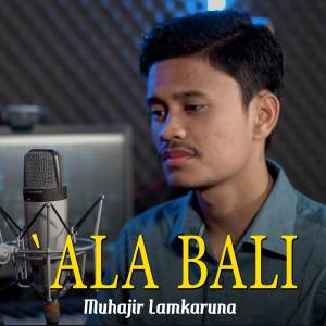 收聽Muhajir Lamkaruna的`Ala Bali歌詞歌曲
