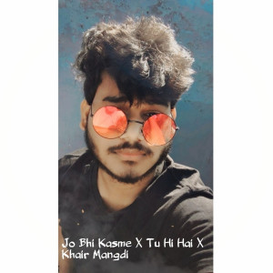 Listen to Jo Bhi Kasme / Tu Hi Hai / Khair Mangdi (Mashup) song with lyrics from Vikash Rajput