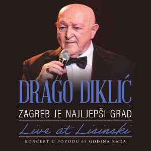 Drago Diklic的專輯Zagreb Je Najljepši Grad (Live At Lisinski) - Koncert U Povodu 65 Godina Rada