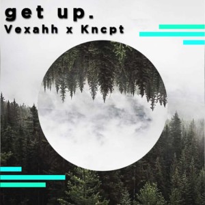 ดาวน์โหลดและฟังเพลง Get Up. (Kncpt Remix/Radio Edit) (Kncpt Remix Radio Edit) พร้อมเนื้อเพลงจาก Vexahh