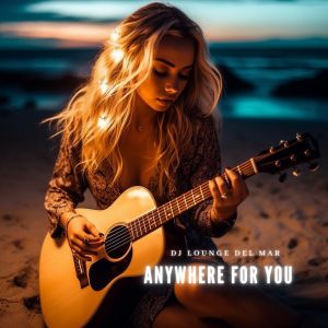 Listen to Anywhere For You (Vocal Radio Mix) song with lyrics from DJ Lounge del Mar