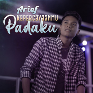 ดาวน์โหลดและฟังเพลง Kepercayaanmu Padaku พร้อมเนื้อเพลงจาก Arief