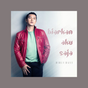 Dengarkan Biarkan Aku Saja (Solo Version) lagu dari Dirly Dave dengan lirik