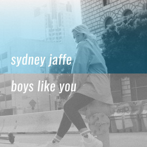 Sydney Jaffe的專輯Boys Like You (Explicit)