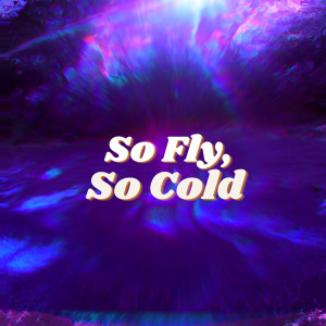 收聽Vanicka的So Fly, So Cold歌詞歌曲