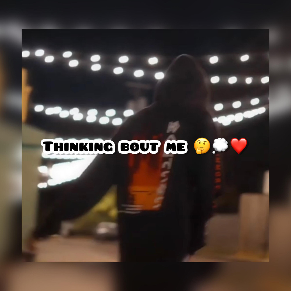 THINKING BOUT ME (Explicit)
