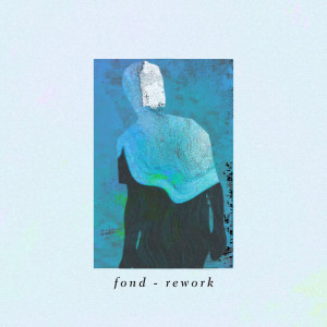 Album Fond (Rework) oleh Foam and Sand