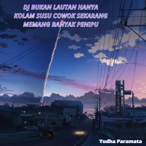 收聽Yudha Paramata的Dj Bukan Lautan hanya kolam susu Cowok Sekarang Memang Banyak Penipu歌詞歌曲