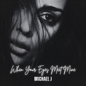 Listen to When Your Eyes Meet Mine song with lyrics from Michael J.