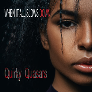 อัลบัม When It All Slows Down ศิลปิน Quirky Quasars