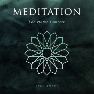 Listen to Meditation (The House Concert) song with lyrics from Sami Yusuf